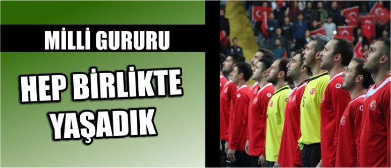 Milli Gururu Hep Birlikte Yaşadık