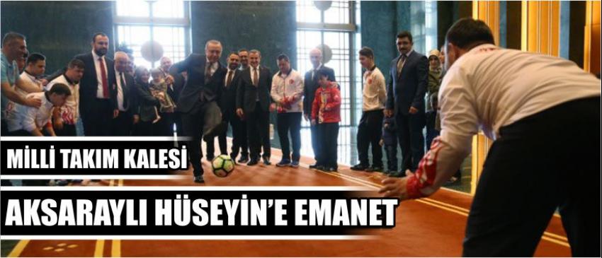  Milli Takım Kalesi Aksaraylı Hüseyin’e Emanet