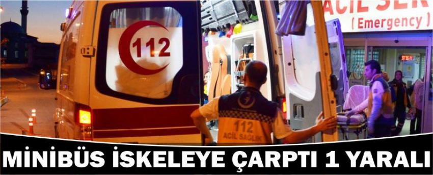 Minibüs İskeleye Çarptı 1 Yaralı