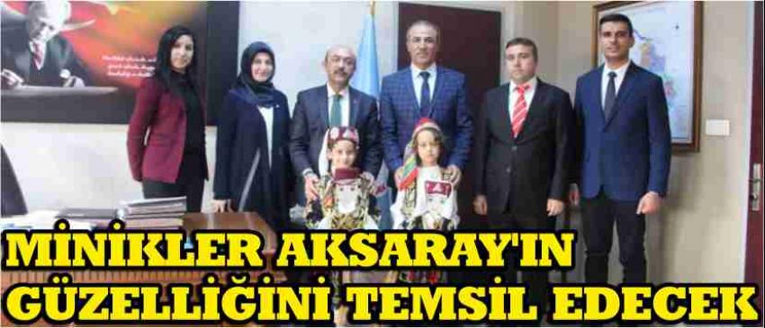 Minikler Aksaray’ın Güzelliğini Temsil Edecek