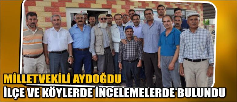 Milletvekili Aydoğdu İlçe Ve Köylerde İncelemelerde Bulundu