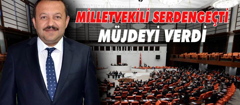 Milletvekili Serdengeçti Müjdeyi Verdi