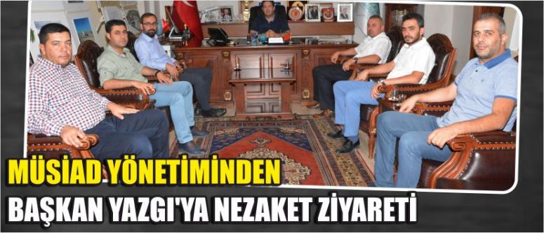 Müsiad Yönetiminden Başkan Yazgı’ya Nezaket Ziyareti