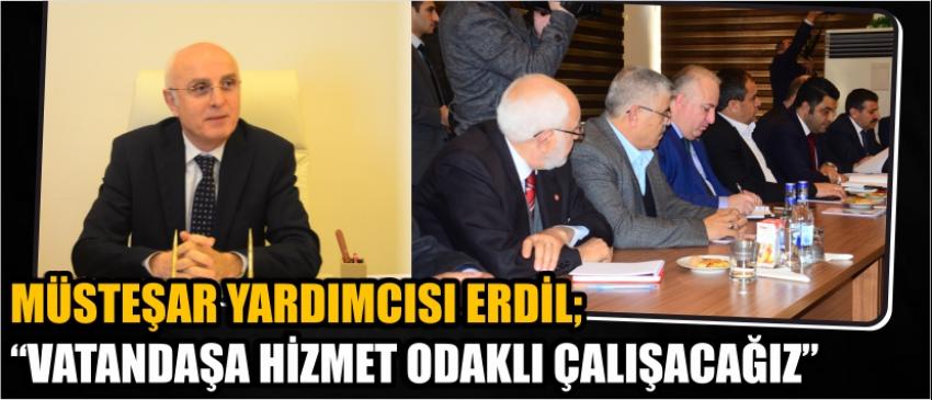 Müsteşar Yardımcısı Erdil; “Vatandaşa Hizmet Odaklı Çalışacağız”