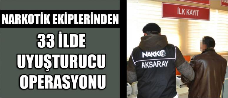 Narkotik Ekiplerinden 33 İlde Uyuşturucu Operasyonu