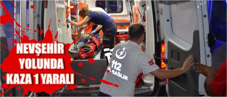 Nevşehir Yolunda Kaza 1 Yaralı