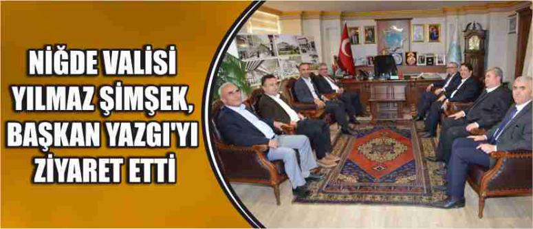 Niğde Valisi Yılmaz Şimşek, Başkan Yazgı’yı Ziyaret Etti