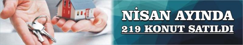 Nisan Ayında 219 Konut Satıldı
