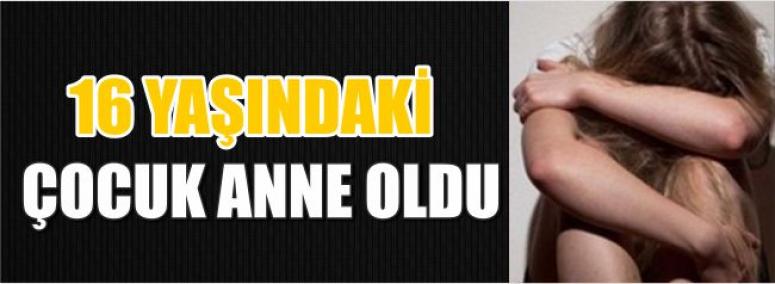 16 Yaşındaki Çocuk Anne Oldu