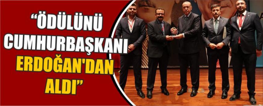 “ÖDÜLÜNÜ CUMHURBAŞKANI ERDOĞAN’DAN ALDI”