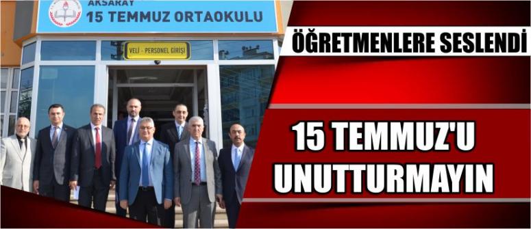 Öğretmenlere Seslendi: 15 Temmuz’u Unutturmayın