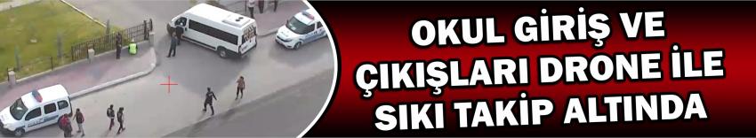 Okul Giriş Ve Çıkışları Drone İle Sıkı Takip Altında