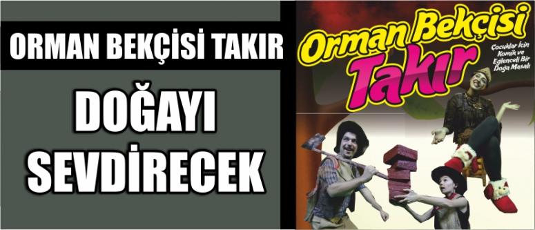 Orman Bekçisi Takır Doğayı Sevdirecek