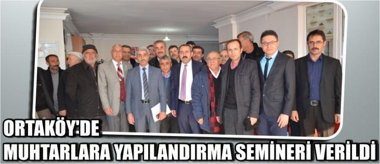 Ortaköy’de Muhtarlara Yapılandırma Semineri Verildi