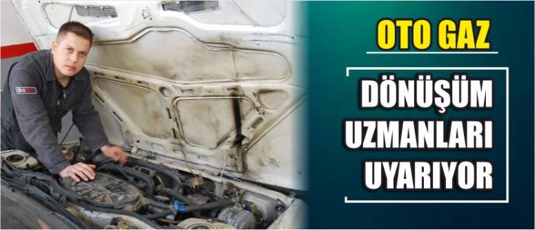  Oto Gaz Dönüşüm Uzmanları Uyarıyor