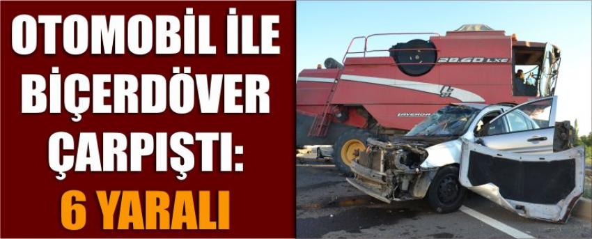Otomobil İle Biçerdöver Çarpıştı: 6 Yaralı