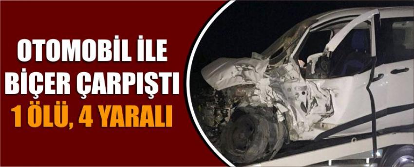 Otomobil İle Biçer Çarpıştı 1 Ölü, 4 Yaralı