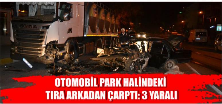 Otomobil Park Halindeki Tıra Arkadan Çarptı: 3 Yaralı
