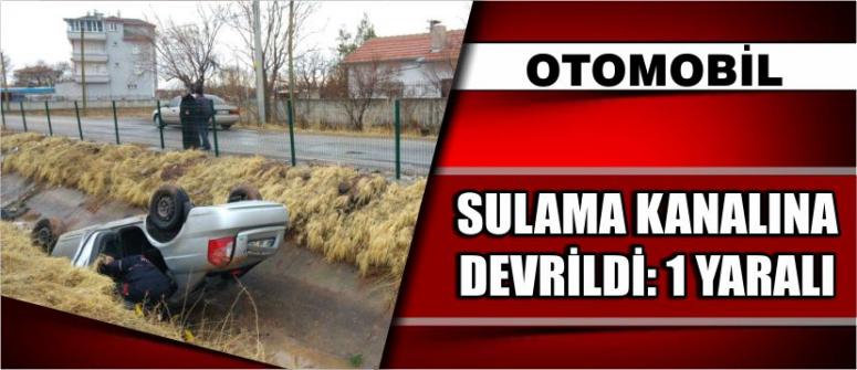 Otomobil Sulama Kanalına Devrildi: 1 Yaralı