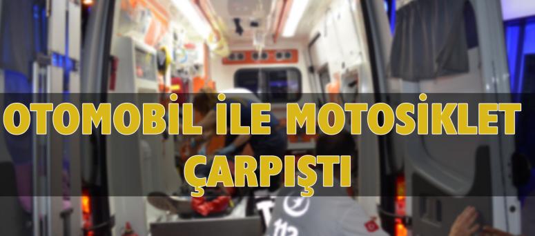 OTOMOBİL İLE MOTOSİKLET ÇARPIŞTI