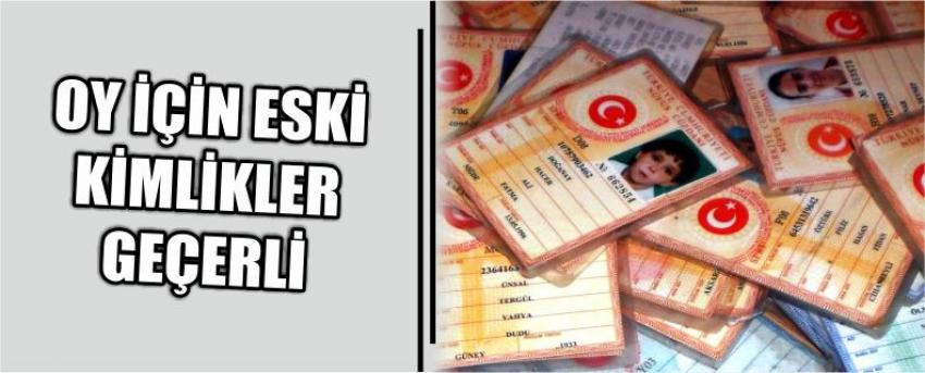 Oy İçin Eski Kimlikler Geçerli 