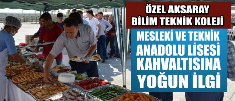 Özel Aksaray Bilim Teknik Koleji Mesleki Ve Teknik Anadolu Lisesi Kahvaltısına Yoğun İlgi