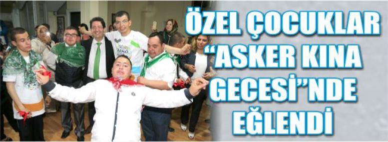 Özel Çocuklar Asker Kına Gecesinde Eğlendi