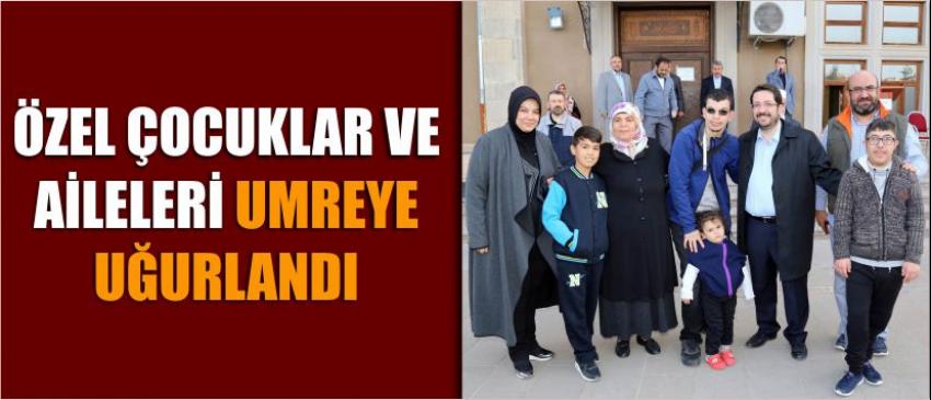 Özel Çocuklar Ve Aileleri Umreye Uğurlandı