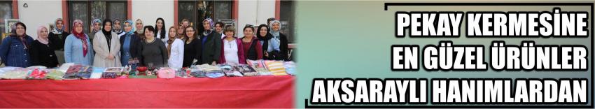 Pekay Kermesine En Güzel Ürünler Aksaraylı Hanımlardan
