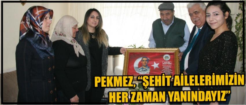 Pekmez, “Şehit Ailelerimizin Her Zaman Yanındayız”