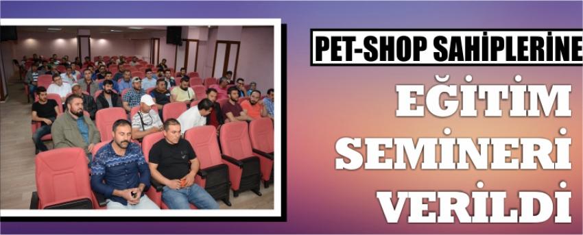 Pet-Shop Sahiplerine Eğitim Semineri Verildi