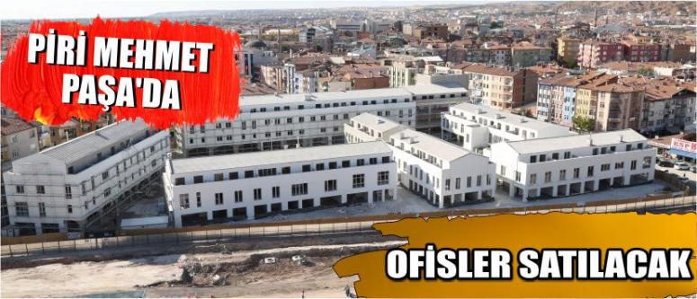 Piri Mehmet Paşa’da Ofisler Satılacak
