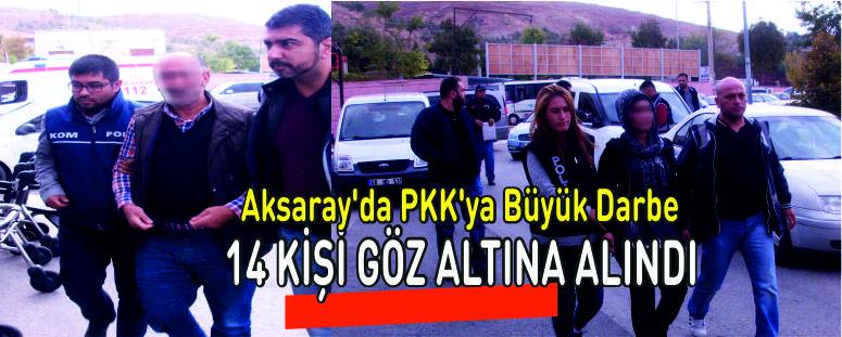Aksaray'da PKK'ya Büyük Darbe 14 Gözaltı