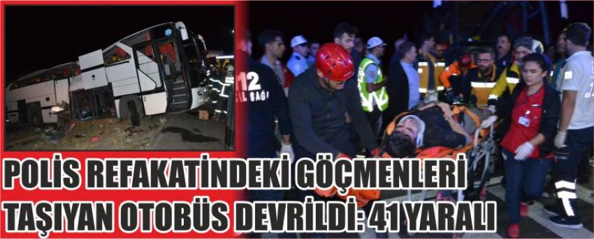 Polis Refakatindeki Düzensiz Göçmenleri Taşıyan Otobüs Devrildi: 41 Yaralı