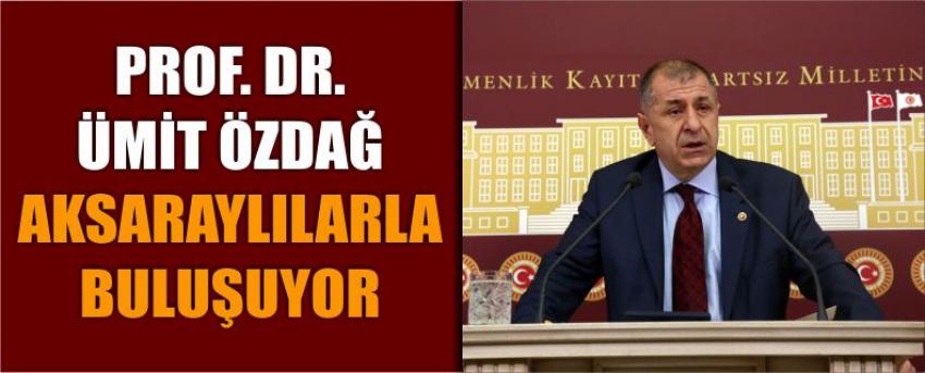 Prof. Dr. Ümit özdağ aksaraylılarla buluşuyor