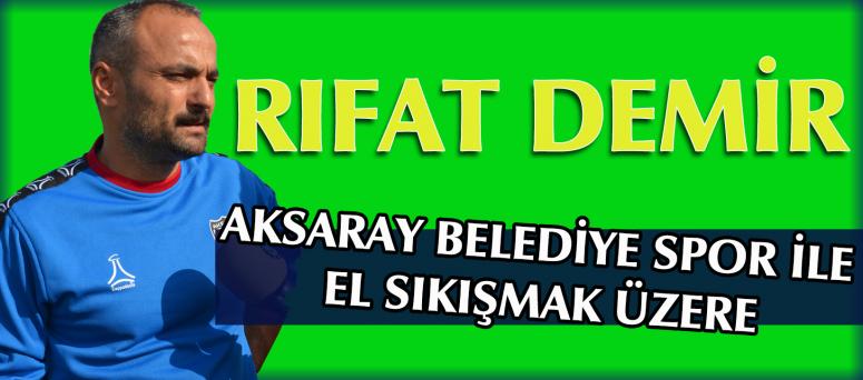 RIFAT DEMİR AKSARAY BELEDİYE SPOR İLE EL SIKIŞMAK ÜZERE