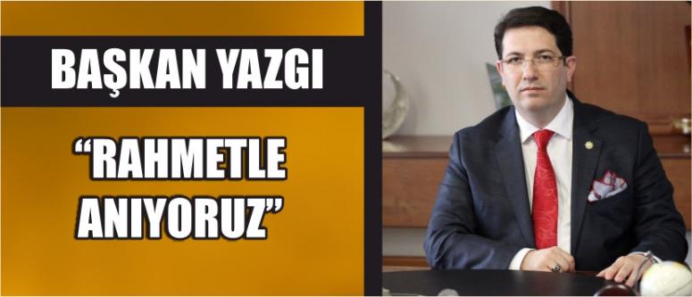 “Rahmetle Anıyoruz”