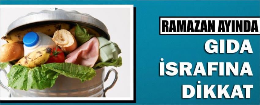 Ramazan Ayında Gıda İsrafına Dikkat
