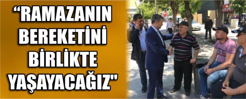 "Ramazanın Bereketini Birlikte Yaşayacağız"