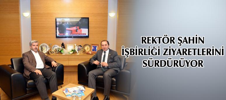 REKTÖR ŞAHİN İŞBİRLİĞİ ZİYARETLERİNİ SÜRDÜRÜYOR 