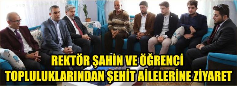 Rektör Şahin Ve Öğrenci Topluluklarından Şehit Ailelerine Ziyaret
