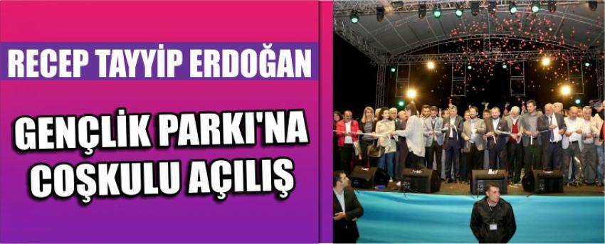 Recep Tayyip Erdoğan Gençlik Parkı'na Coşkulu Açılış