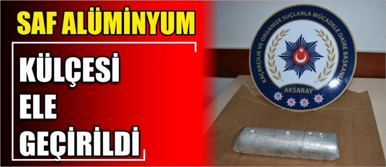 Saf Alüminyum Külçesi Ele Geçirildi