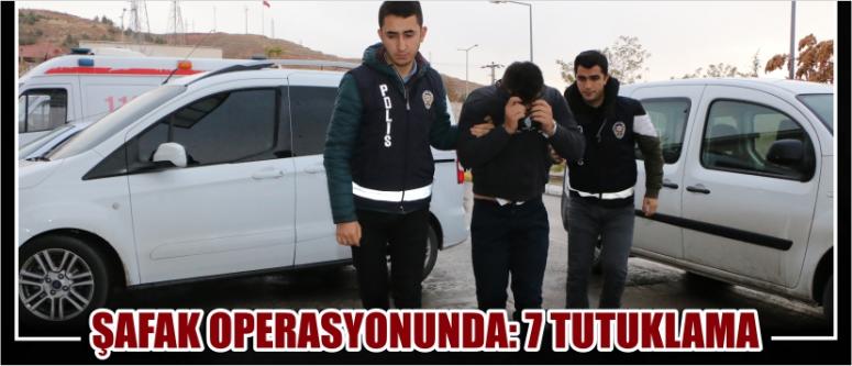Şafak Operasyonunda: 7 Tutuklama