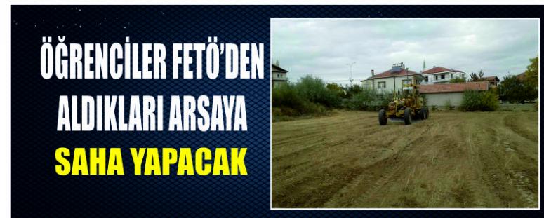 Öğrenciler Fetö’den Aldıkları Arsaya Saha Yapacak