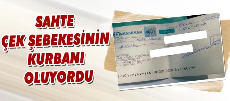 Sahte Çek Şebekesinin Kurbanı Oluyordu