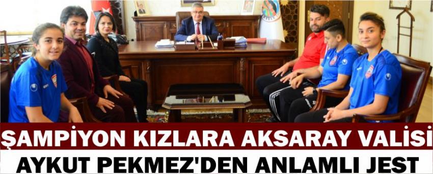 Şampiyon Kızlara Aksaray Valisi Aykut Pekmez'den Anlamlı Jest