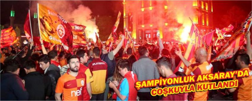 Şampiyonluk Aksaray’da Coşkuyla Kutlandı