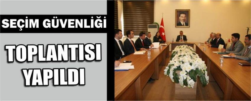 Seçim Güvenliği Toplantısı Yapıldı