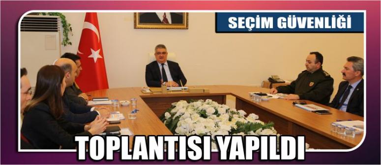Seçim Güvenliği Toplantısı Yapıldı